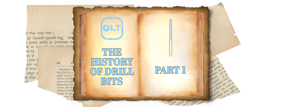 History Of Drill Bits: Part 1 - The Early Beginnings